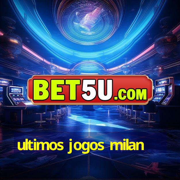 ultimos jogos milan